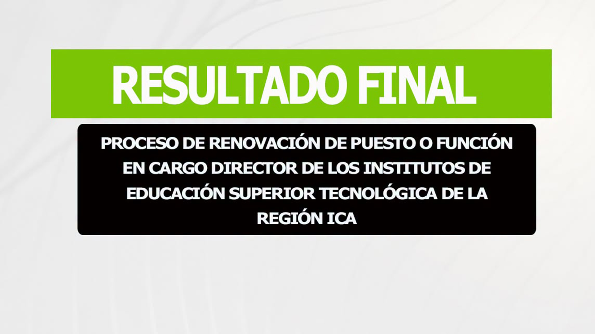 RESULTADO FINAL DEL PROCESO DE RENOVACIÓN DE PUESTO O FUNCIÓN EN CARGO DIRECTOR DE LOS IEST DE LA REGIÓN ICA